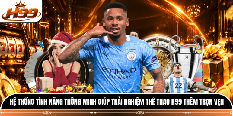 Hệ thống tính năng thông minh giúp trải nghiệm thể thao H99 thêm trọn vẹn